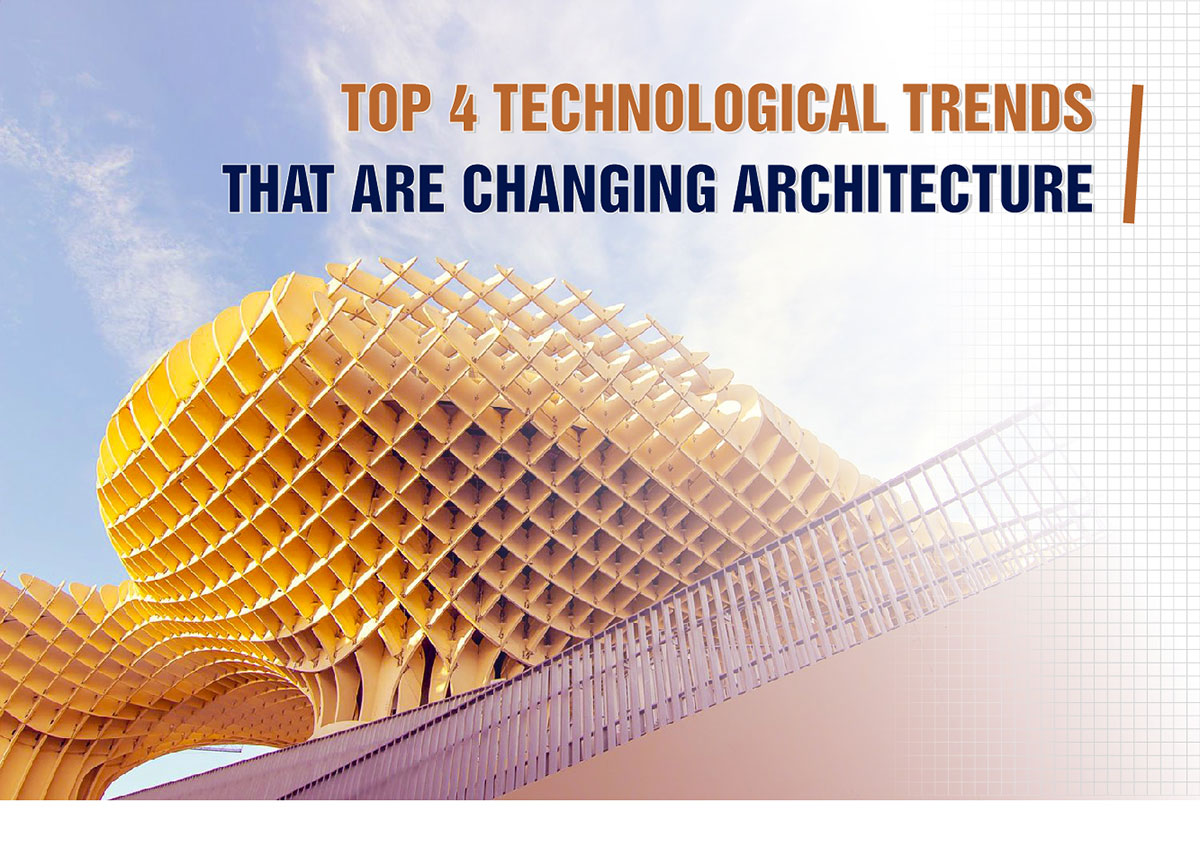 TOP 4 TECHNOLOGICAL TRENDS THAT ARE CHANGING ARCHITECTURE
