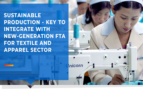 SUSTAINABLE  PRODUCTION – KEY TO INTEGRATE WITH  NEW-GENERATION FTA FOR TEXTILE AND  APPAREL SECTOR