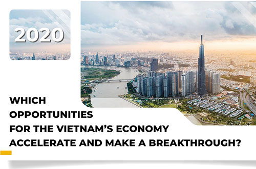 WHICH OPPORTUNITIES FOR THE VIETNAM’S ECONOMY ACCELERATE AND MAKE BREAKTHROUGH?