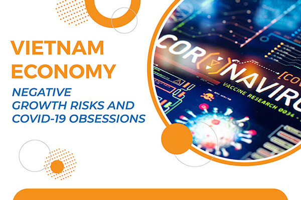VIETNAM ECONOMY, NEGATIVE GROWTH RISKS AND COVID-19 OBSESSIONS
