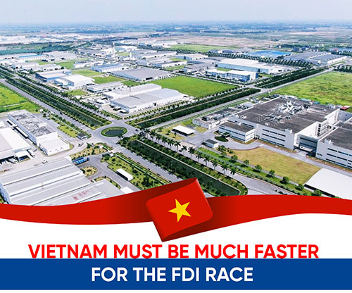 VIETNAM MUST BE MUCH FASTER FOR THE FDI RACE.