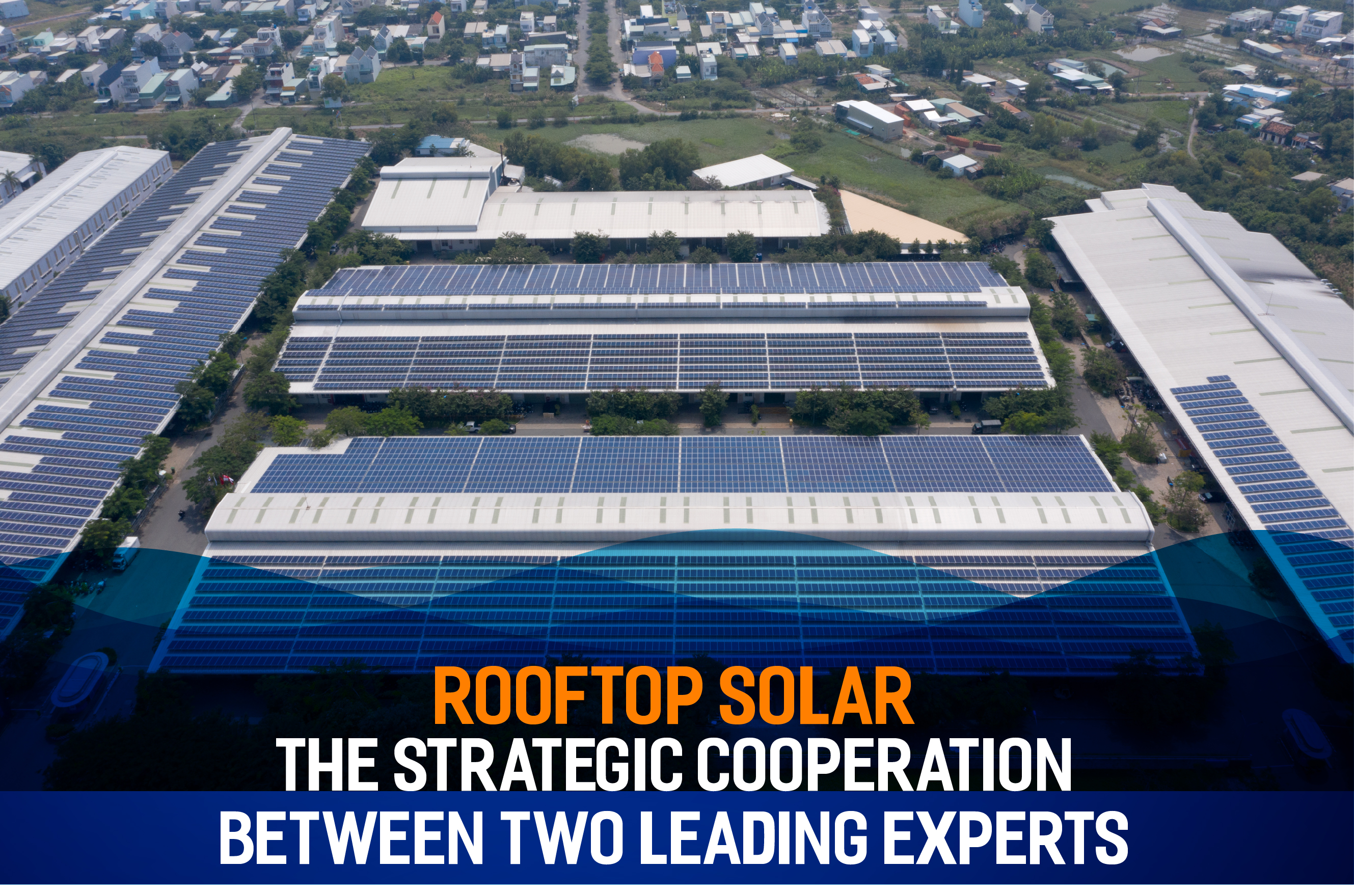 ROOFTOP SOLAR – THE STRATEGIC COOPERATION BETWEEN TWO LEADING EXPERTS