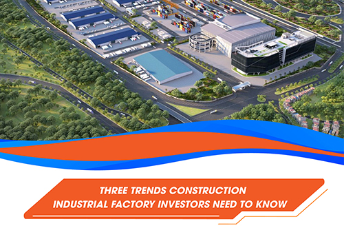 THREE TRENDS CONSTRUCTION INDUSTRIAL FACTORY INVESTORS NEED TO KNOW