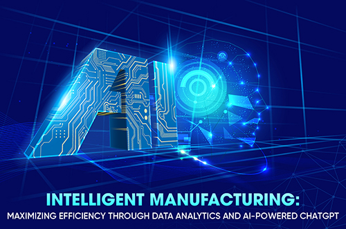 INTELLIGENT MANUFACTURING: MAXIMIZING EFFICIENCY THROUGH DATA ANALYTICS AND AI-POWERED CHAT GPT