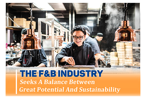THE F&B INDUSTRY SEEKS A BALANCE BETWEEN GREAT POTENTIAL AND SUSTAINABILITY
