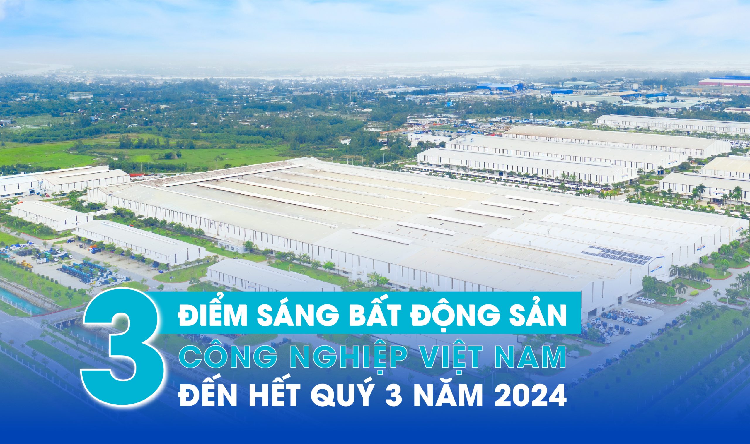 BA ĐIỂM SÁNG BẤT ĐỘNG SẢN CÔNG NGHIỆP VIỆT NAM ĐẾN QUÝ 3.2024