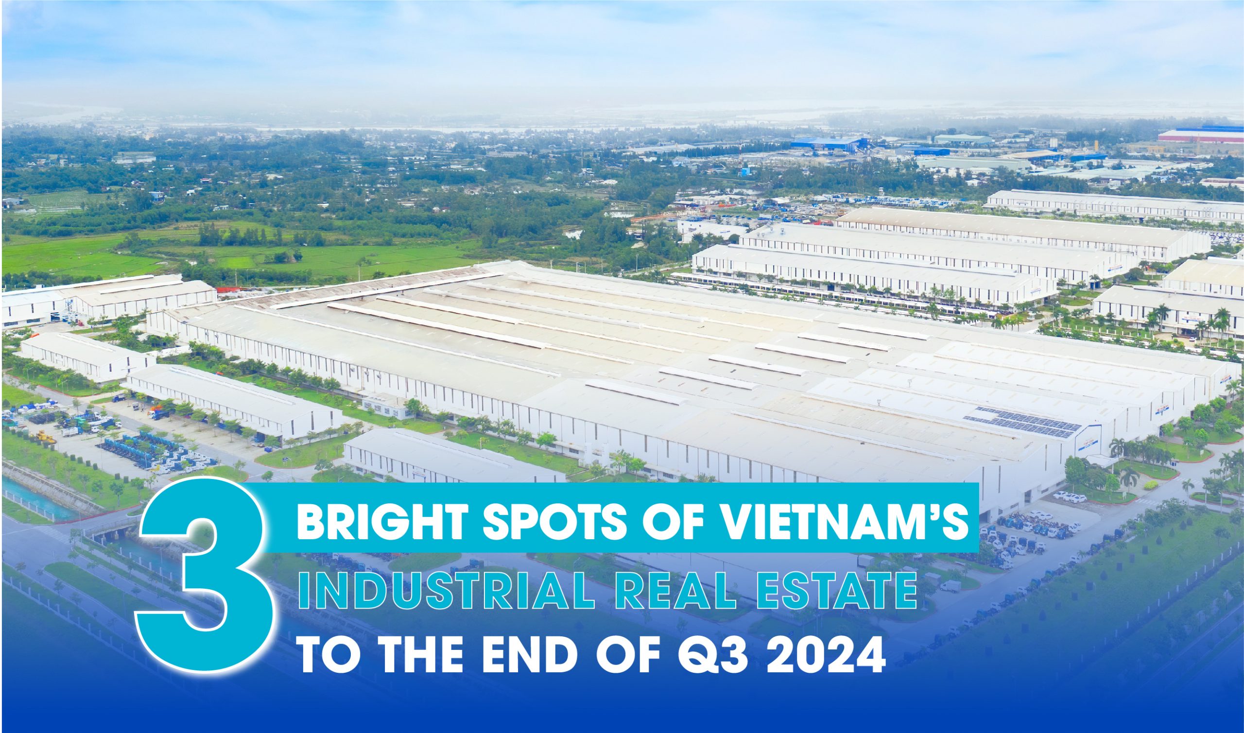 THREE BRIGHT SPOTS OF VIETNAM’S INDUSTRIAL REAL ESTATE TO THE END OF Q3 2024