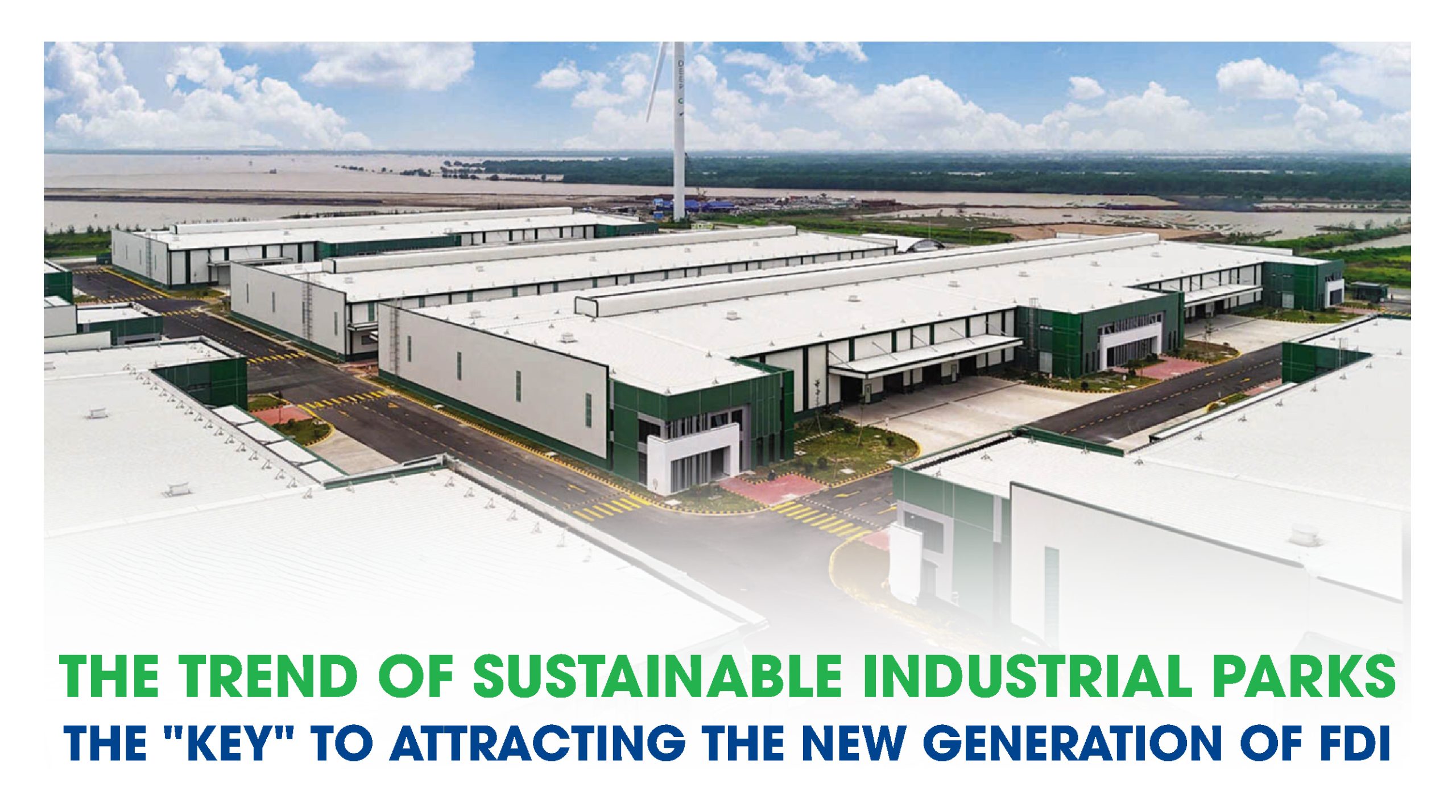 THE TREND OF SUSTAINABLE INDUSTRIAL PARKS THE “KEY” TO ATTRACTING THE NEW GENERATION OF FDI