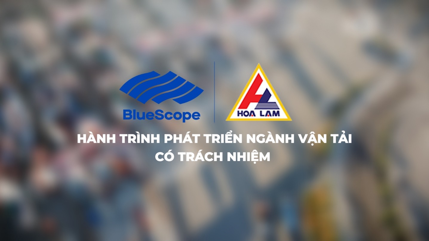 Vận tải Hoa Lâm và hành trình đồng hành cùng NS BlueScope Việt Nam phát triển doanh nghiệp ngành vận tải có trách nhiệm