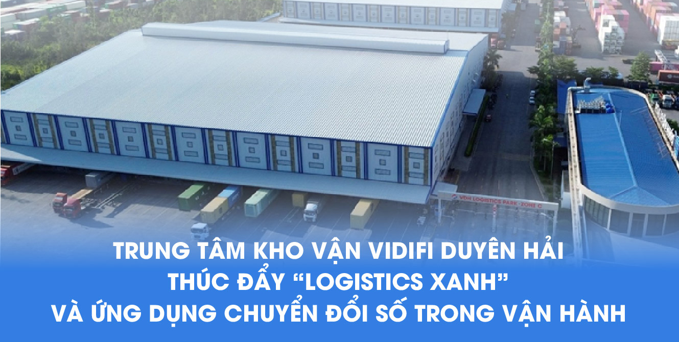 VIDIFI DUYÊN HẢI: THÚC ĐẨY “LOGISTICS XANH” VÀ CHUYỂN ĐỔI SỐ TRONG VẬN HÀNH