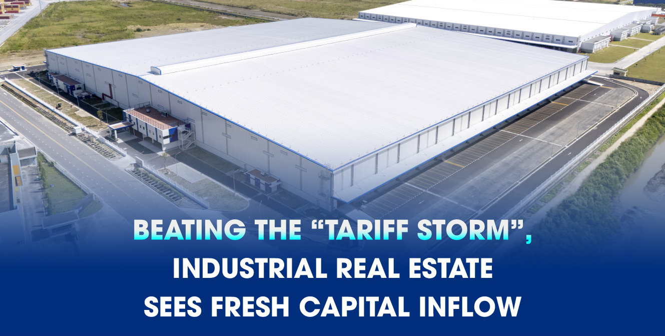 BEATING THE “TARIFF STORM”, INDUSTRIAL REAL ESTATE SEES FRESH CAPITAL INFLOW